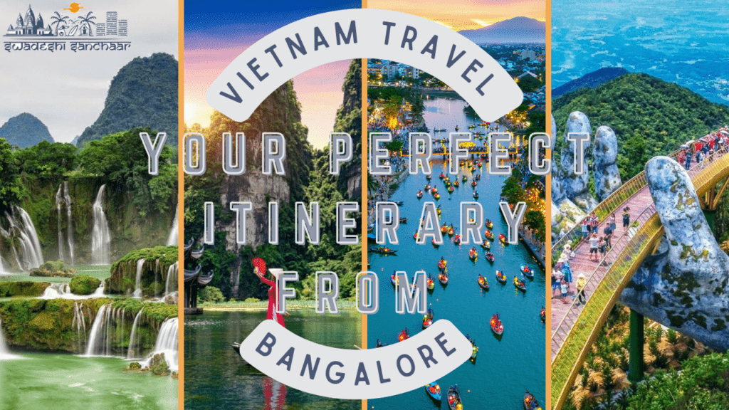 Your Perfect Vietnam Travel Itinerary From Bangalore